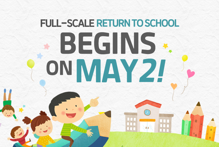 FULL-SCALE RETURN TO SCHOOL BEGINS ON MAY 2